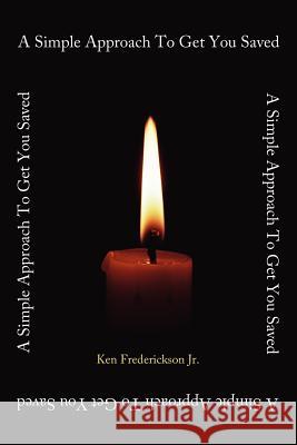 A Simple Approach To Get You Saved Frederickson, Ken, Jr. 9781425972264 Authorhouse - książka