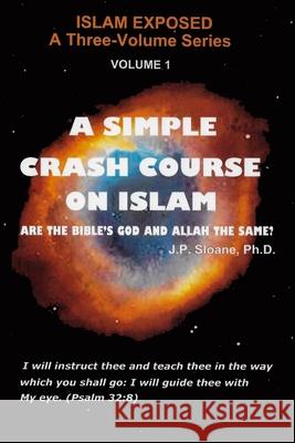 A Simple Crash Course on Islam: Are the Bible's God and Allah the Same? J. P. Sloan 9780692697528 Avingtonhouse Publishing - książka