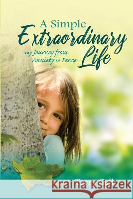 A Simple Extraordinary Life: My Journey from Anxiety to Peace Terry Gall 9780578403427 Terry Gall - książka