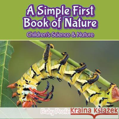 A Simple First Book of Nature - Children's Science & Nature Baby Professor 9781541901742 Baby Professor - książka