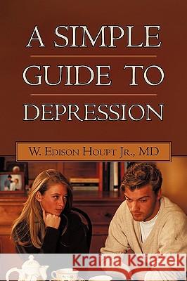 A Simple Guide to Depression W Edison Houpt, Jr, MD 9781450228817 iUniverse - książka
