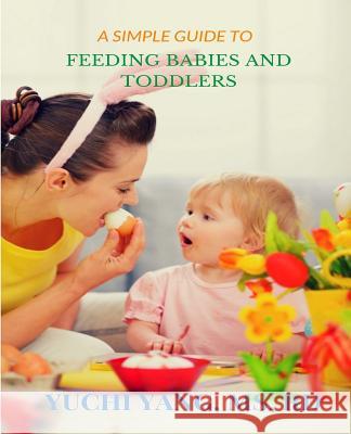 A Simple Guide to Feeding Babies and Toddlers Yuchi Yan 9781467992381 Createspace - książka