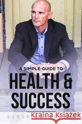 A Simple Guide to Health and Success Melissa Caudle Damon Moschetto 9781951028145 Absolute Author Publishing House - książka