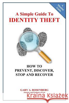 A Simple Guide To IDENTITY THEFT: How to Prevent, Discover, Stop And Recover Rosenberg, Gary a. 9781539807568 Createspace Independent Publishing Platform - książka