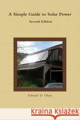 A Simple Guide to Solar Power - Second Edition Edward Olsen 9781329692640 Lulu.com - książka