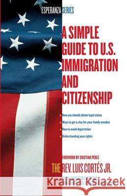 A Simple Guide to U.S. Immigration and Citizenship Luis Cortes 9780743294492 Atria Books - książka