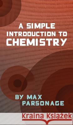 A Simple Introduction to Chemistry Max Parsonage 9780955545139 Max Parsonage - książka