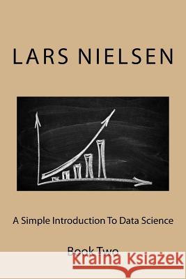 A Simple Introduction To Data Science: Book Two Nielsen, Lars 9780692426555 New Street Communications, LLC - książka