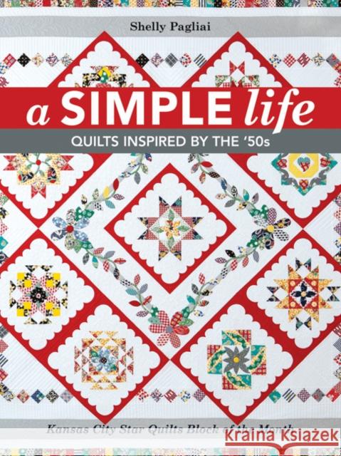A Simple Life: Quilts Inspired by the '50s Shelly Pagliai 9781617453328 Kansas City Star Quilts - książka