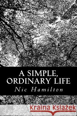 A Simple, Ordinary Life Nic Hamilton Josh Green 9781453796818 Createspace - książka