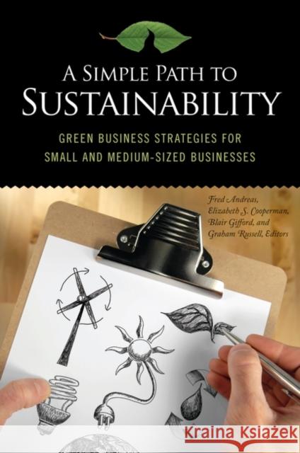 A Simple Path to Sustainability: Green Business Strategies for Small and Medium-sized Businesses Andreas, Fred M. 9780313382697 Praeger Publishers - książka