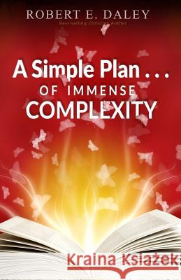 A Simple Plan . . . of Immense Complexity Robert E. Daley 9781541175853 Createspace Independent Publishing Platform - książka