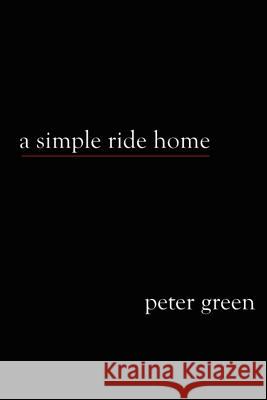 A Simple Ride Home Peter Green 9781468094527 Createspace - książka