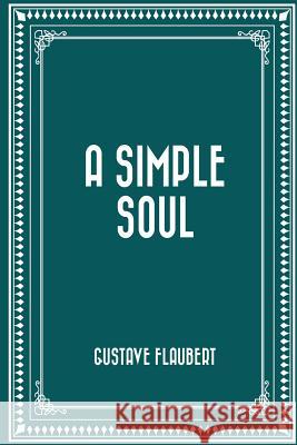 A Simple Soul Gustave Flaubert 9781523824151 Createspace Independent Publishing Platform - książka