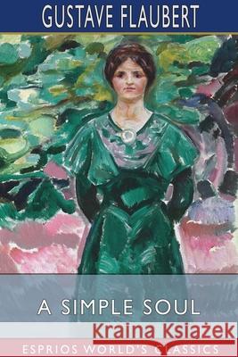 A Simple Soul (Esprios Classics) Gustave Flaubert 9781034260356 Blurb - książka