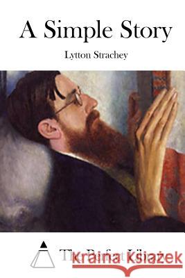 A Simple Story Lytton Strachey The Perfect Library 9781512215397 Createspace - książka