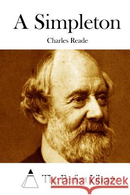 A Simpleton Charles Reade The Perfect Library 9781512140026 Createspace - książka