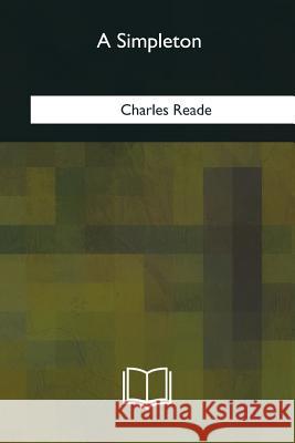 A Simpleton Charles Reade 9781981170876 Createspace Independent Publishing Platform - książka