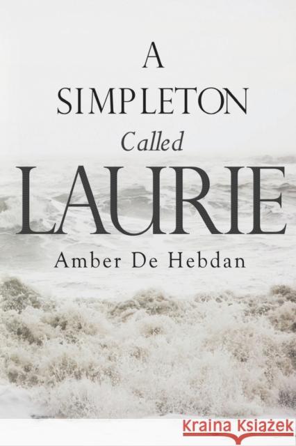 A Simpleton Called Laurie Amber de Hebdan 9781788301657 Olympia Publishers - książka