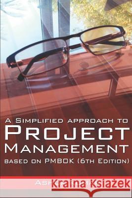 A Simplified Approach to Project Management: Based on Pmbok (6th Edition) Ashok Kumar 9781980584780 Independently Published - książka