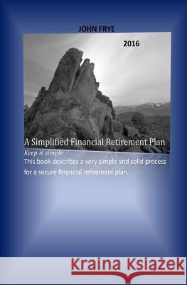 A Simplified Financial Retirement Plan John Frye 9781515252450 Createspace - książka