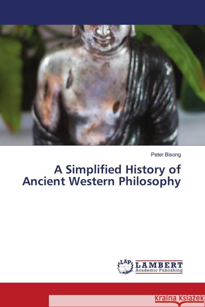 A Simplified History of Ancient Western Philosophy Peter Bisong 9786207999187 LAP Lambert Academic Publishing - książka