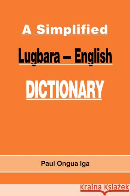 A Simplified Lugbara-English Dictionary Paul Ongua Iga Paul Ongu 9789970021055 Fountain Books - książka