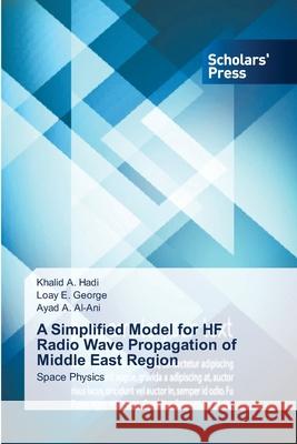 A Simplified Model for HF Radio Wave Propagation of Middle East Region A. Hadi, Khalid 9783639661262 Scholars' Press - książka