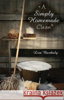 A Simply Homemade Clean Lisa Barthuly 9781939267085 Healthy Life Press - książka