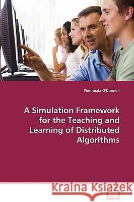 A Simulated Framework for the Teaching of Distributed Algorithms Fionnuala O'Donnell 9783639122985 VDM Verlag - książka