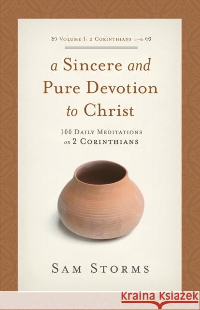 A Sincere and Pure Devotion to Christ (2 Corinthians 1-6), Volume 1: 100 Daily Meditations on 2 Corinthians Storms, Sam 9781433511509 Crossway Books - książka