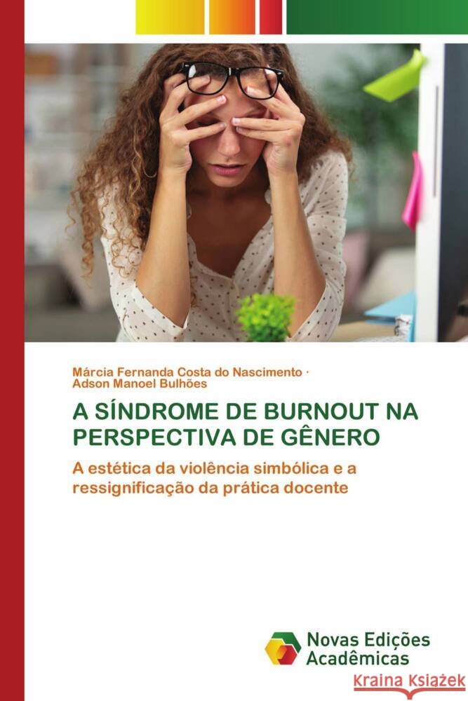 A SÍNDROME DE BURNOUT NA PERSPECTIVA DE GÊNERO Costa do Nascimento, Márcia Fernanda, Bulhões, Adson Manoel 9783639690903 Novas Edições Acadêmicas - książka