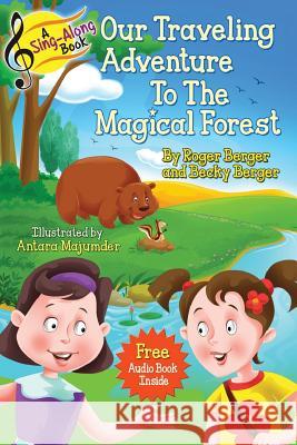 A Sing-Along Book - Our Traveling Adventure to the Magical Forest: Audio Story Book and Singalong Songs for Kids Roger Berger Becky Berger Antara Majumder 9781537327051 Createspace Independent Publishing Platform - książka