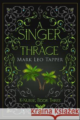 A Singer of Thrace: K-Nurse Book Three Mark Leo Tapper 9780998906676 Sousa House Press - książka