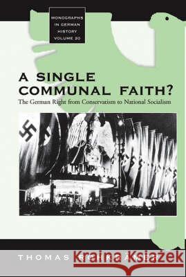 A Single Communal Faith?: The German Right from Conservatism to National Socialism Thomas Rohkrämer 9781845453688 Berghahn Books - książka