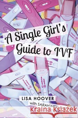 A Single Girls Guide to IVF Hoover, Lisa 9780692114032 Lisa Hoover - książka