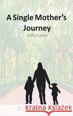 A Single Mother's Journey Ruth Brown 9781490795331 Trafford Publishing - książka