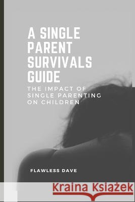 A Single Parent Survivals Guide: The Impact of Single Parenting on Children Flawless Dave   9798392450138 Independently Published - książka