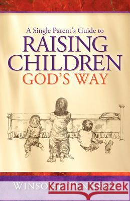 A Single Parent's Guide to Raising Children God's Way Winsome Tennant 9781600344466 Xulon Press - książka