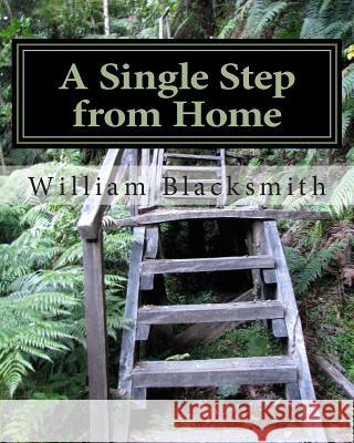 A Single Step from Home: In the Middle of Everwhere William M. Blacksmith 9781512336948 Createspace - książka