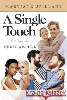 A Single Touch: Queen of the Hill Maryjane Spillane 9781665708173 Archway Publishing - książka