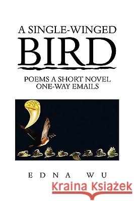 A Single-Winged Bird Edna Wu 9781450030762 Xlibris Corporation - książka