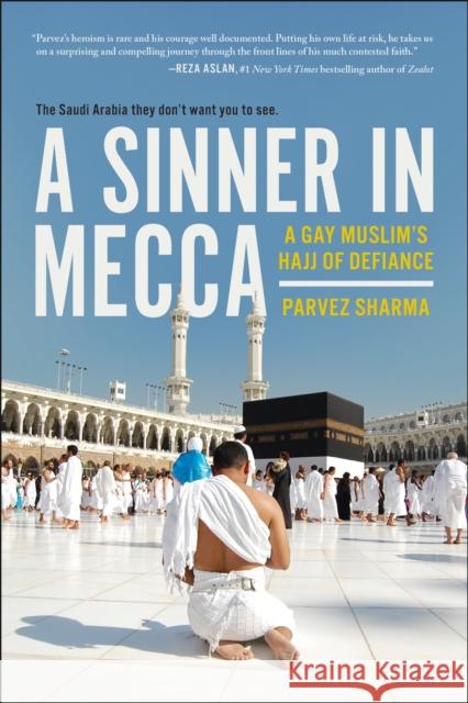 A Sinner in Mecca: A Gay Muslim's Hajj of Defiance Parvez Sharma 9781944648374 Benbella Books - książka