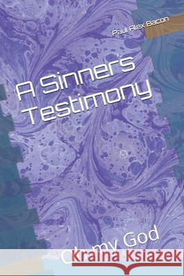 A Sinners Testimony: Oh my God Bowen, Emily Iris, Bacon, Paul Alex 9798276388304 Independently Published - książka