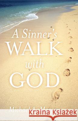 A Sinner's Walk with God Michael A. Morgan 9781449741556 WestBow Press - książka