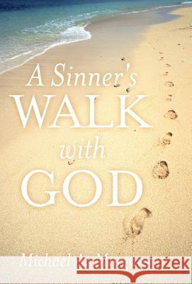 A Sinner's Walk with God Michael A. Morgan 9781449741563 WestBow Press - książka