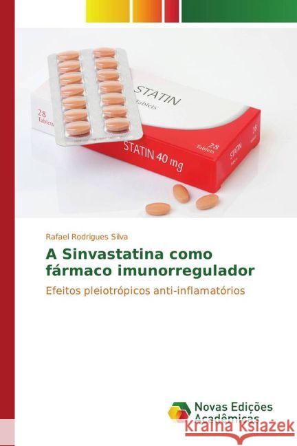 A Sinvastatina como fármaco imunorregulador : Efeitos pleiotrópicos anti-inflamatórios Rodrigues Silva, Rafael 9783330741713 Novas Edicioes Academicas - książka