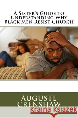 A Sister's Guide to Understanding Why Black Men Resist Church Auguste Crenshaw Trey Prothro 9781517792473 Createspace - książka