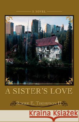 A Sister's Love Roger E. Thompso 9780595445493 iUniverse - książka