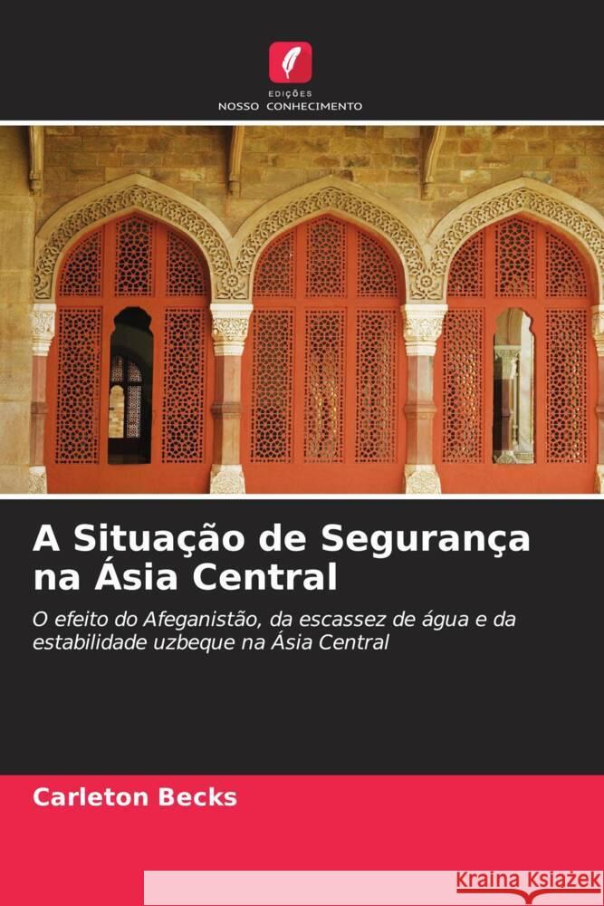 A Situação de Segurança na Ásia Central Becks, Carleton 9786202880459 Edições Nosso Conhecimento - książka